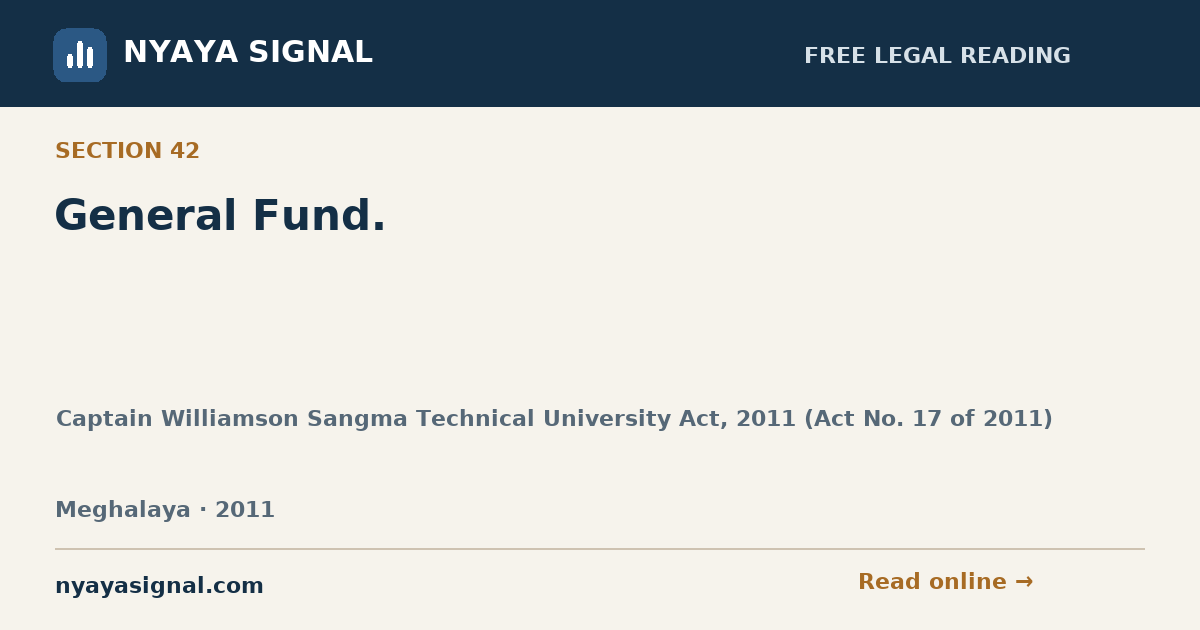Section 42 — General Fund. | Captain Williamson Sangma Technical University Act, 2011 (Act No. 17 of 2011) | NYAYA SIGNAL