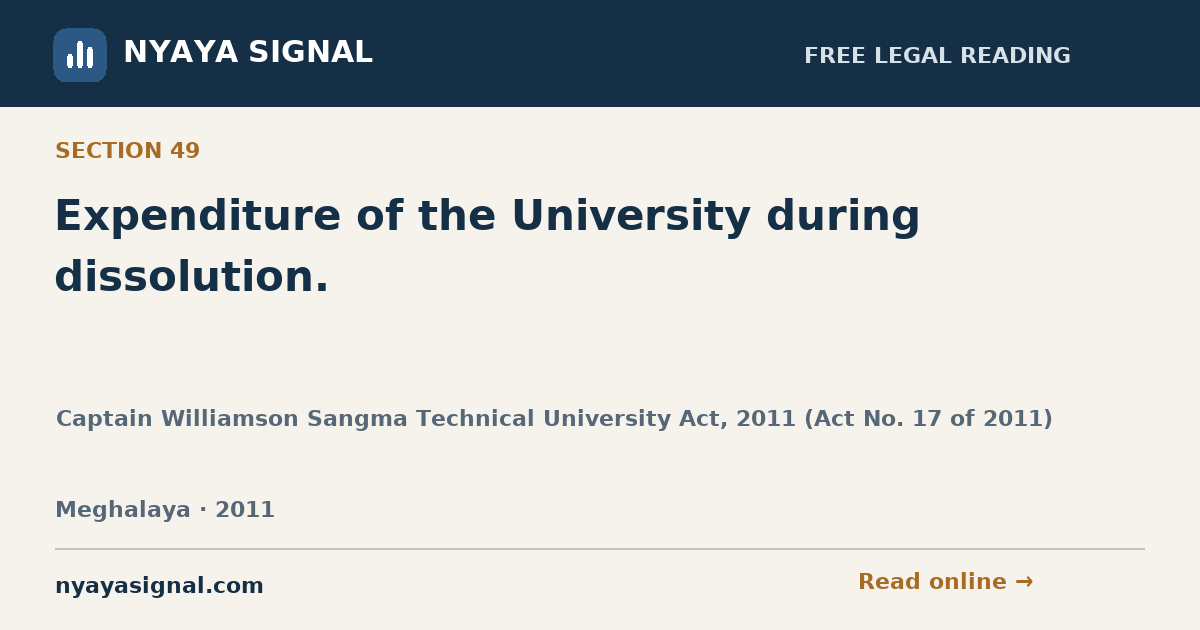 Section 49 — Expenditure of the University during dissolution. | Captain Williamson Sangma Technical University Act, 2011 (Act No. 17 of 2011) | NYAYA SIGNAL