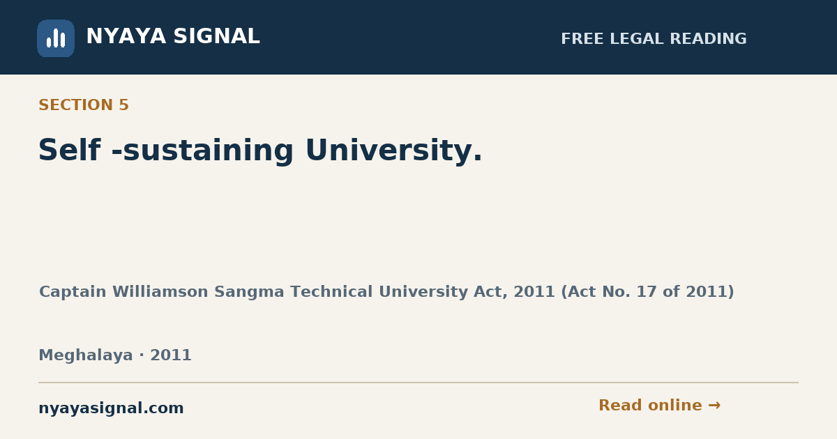 Section 5 — Self -sustaining University. | Captain Williamson Sangma Technical University Act, 2011 (Act No. 17 of 2011) | NYAYA SIGNAL