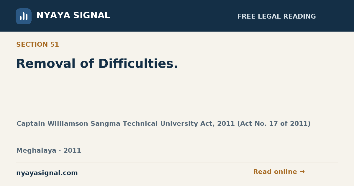 Section 51 — Removal of Difficulties. | Captain Williamson Sangma Technical University Act, 2011 (Act No. 17 of 2011) | NYAYA SIGNAL