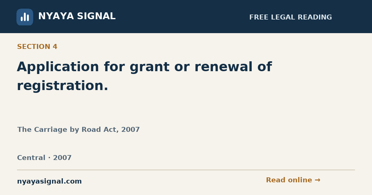 Section 4 — Application for grant or renewal of registration. | The Carriage by Road Act, 2007 | NYAYA SIGNAL