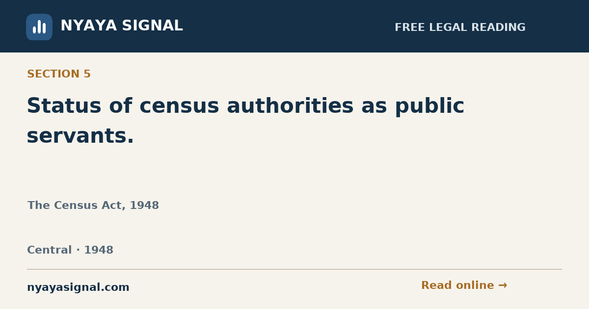 Section 5 — Status of census authorities as public servants. | The Census Act, 1948 | NYAYA SIGNAL