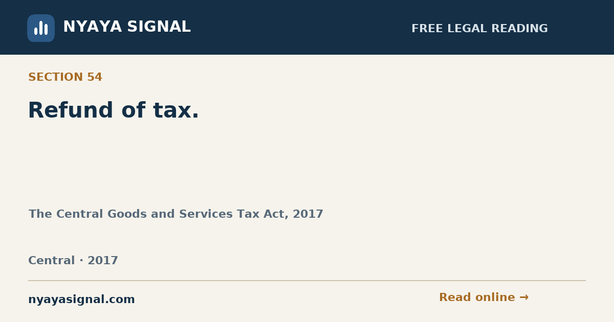 Section 54 — Refund of tax. | The Central Goods and Services Tax Act, 2017 | NYAYA SIGNAL