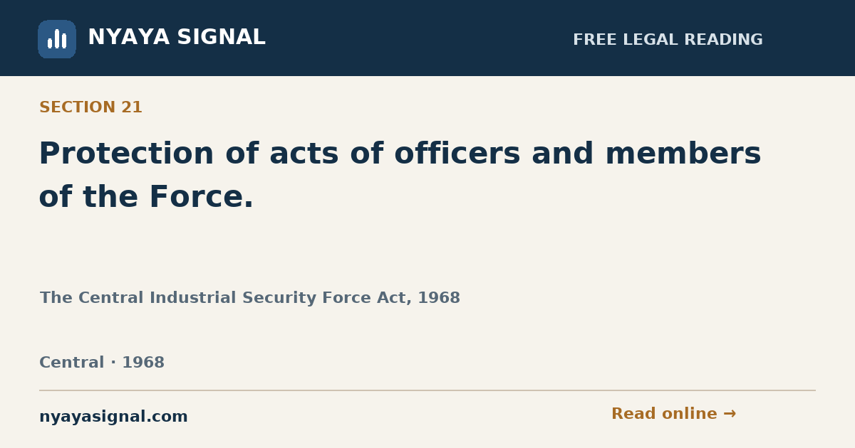 Section 21 — Protection of acts of officers and members of the Force. | The Central Industrial Security Force Act, 1968 | NYAYA SIGNAL