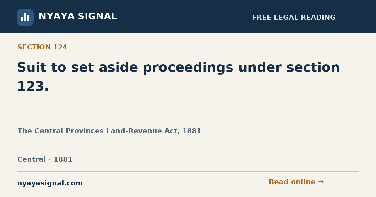 Section 124 — Suit to set aside proceedings under section 123. | The Central Provinces Land-Revenue Act, 1881 | NYAYA SIGNAL