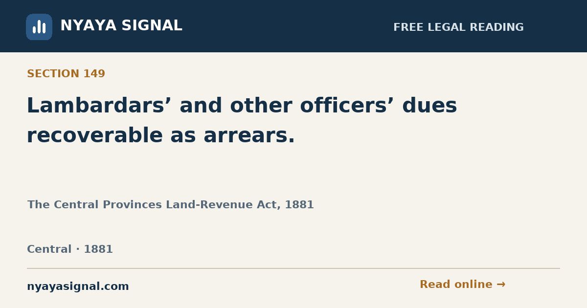 Section 149 — Lambardars’ and other officers’ dues recoverable as arrears. | The Central Provinces Land-Revenue Act, 1881 | NYAYA SIGNAL