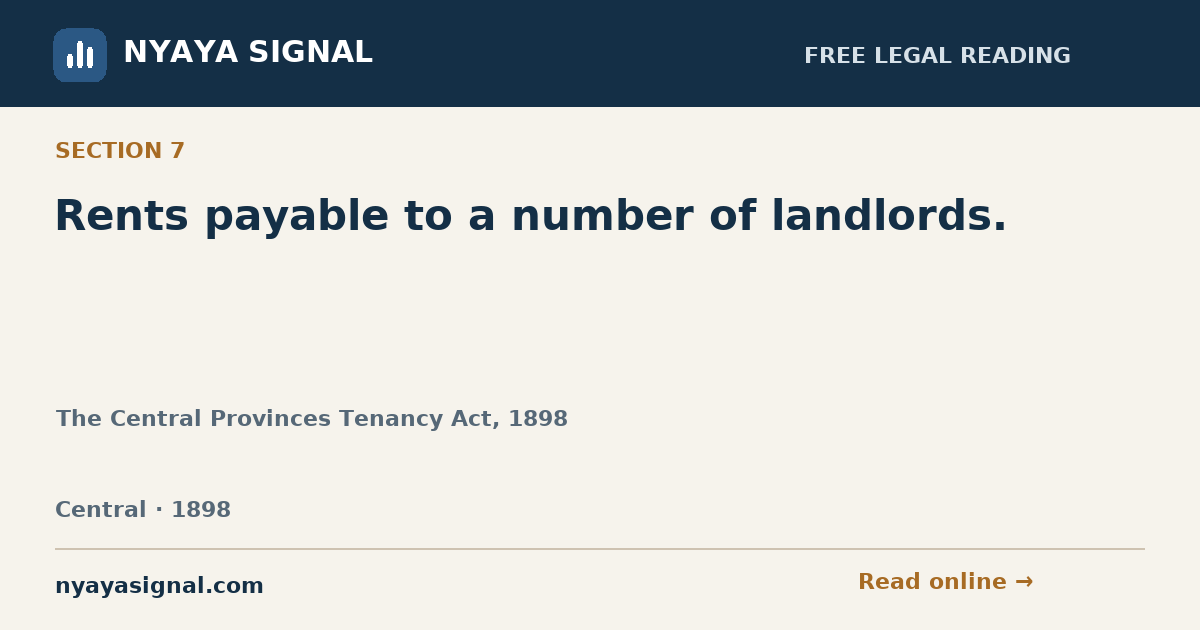 Section 7 — Rents payable to a number of landlords. | The Central Provinces Tenancy Act, 1898 | NYAYA SIGNAL