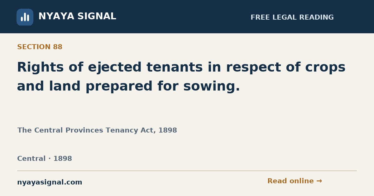Section 88 — Rights of ejected tenants in respect of crops and land prepared for sowing. | The Central Provinces Tenancy Act, 1898 | NYAYA SIGNAL