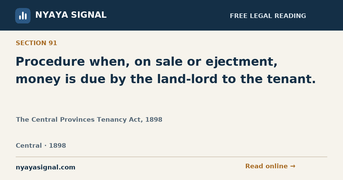 Section 91 — Procedure when, on sale or ejectment, money is due by the land-lord to the tenant. | The Central Provinces Tenancy Act, 1898 | NYAYA SIGNAL