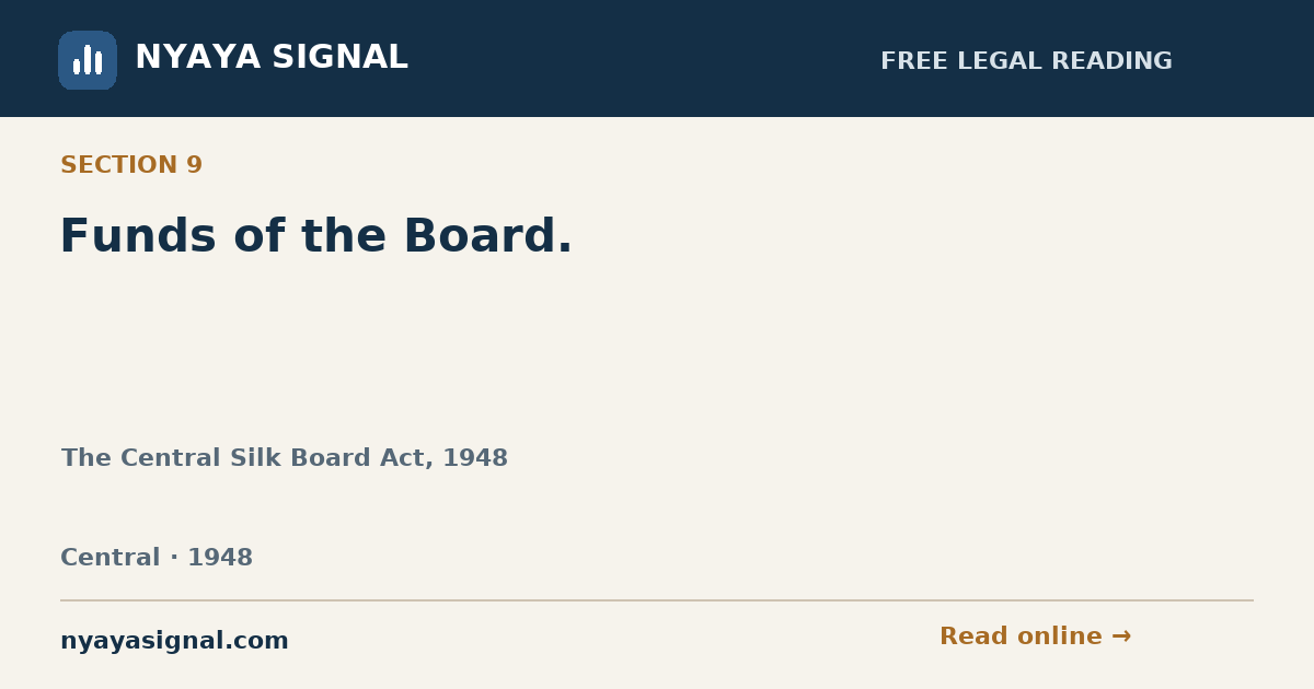 Section 9 — Funds of the Board. | The Central Silk Board Act, 1948 | NYAYA SIGNAL