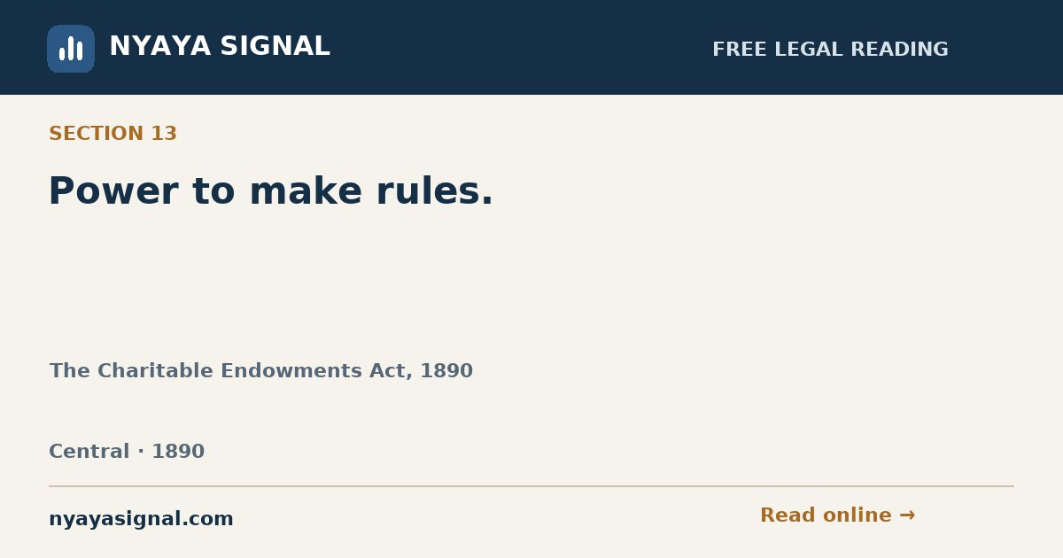 Section 13 — Power to make rules. | The Charitable Endowments Act, 1890 | NYAYA SIGNAL