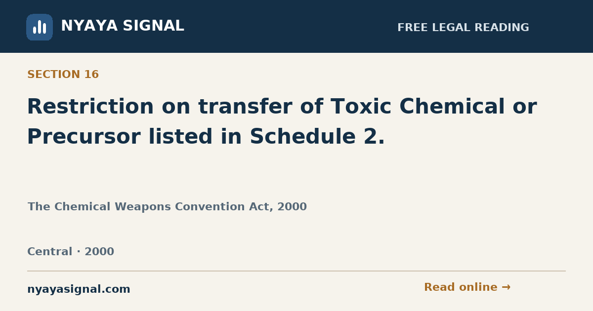 Section 16 — Restriction on transfer of Toxic Chemical or Precursor listed in Schedule 2. | The Chemical Weapons Convention Act, 2000 | NYAYA SIGNAL