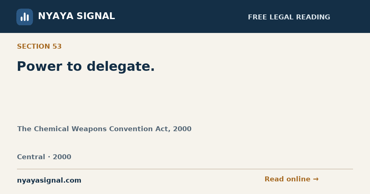 Section 53 — Power to delegate. | The Chemical Weapons Convention Act, 2000 | NYAYA SIGNAL