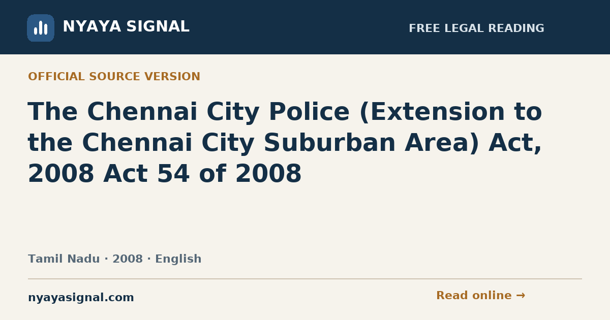 The Chennai City Police (Extension to the Chennai City Suburban Area) Act, 2008 Act 54 of 2008 — English | NYAYA SIGNAL