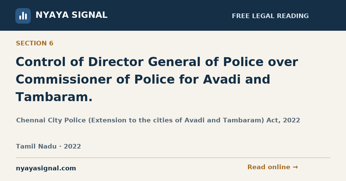 Section 6 — Control of Director General of Police over Commissioner of Police for Avadi and Tambaram. | Chennai City Police (Extension to the cities of Avadi and Tambaram) Act, 2022 | NYAYA SIGNAL