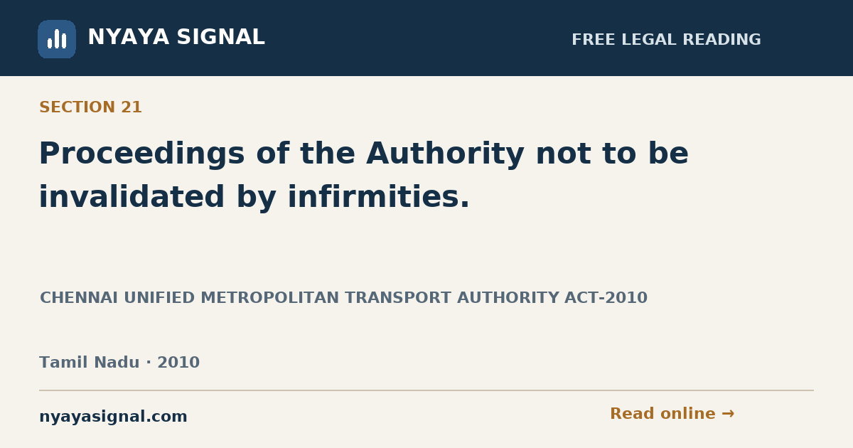 Section 21 — Proceedings of the Authority not to be invalidated by infirmities. | CHENNAI UNIFIED METROPOLITAN TRANSPORT AUTHORITY ACT-2010 | NYAYA SIGNAL
