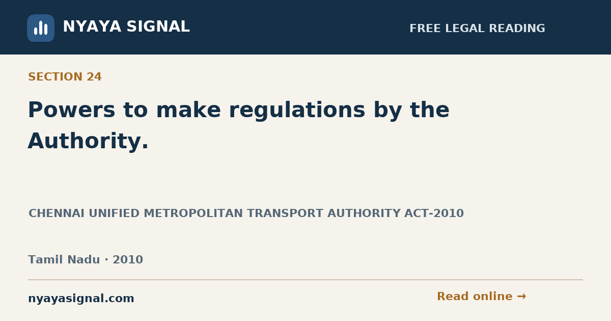Section 24 — Powers to make regulations by the Authority. | CHENNAI UNIFIED METROPOLITAN TRANSPORT AUTHORITY ACT-2010 | NYAYA SIGNAL