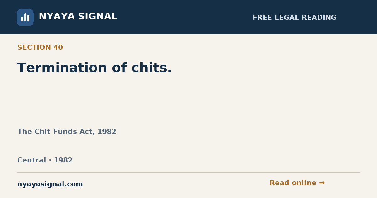 Section 40 — Termination of chits. | The Chit Funds Act, 1982 | NYAYA SIGNAL