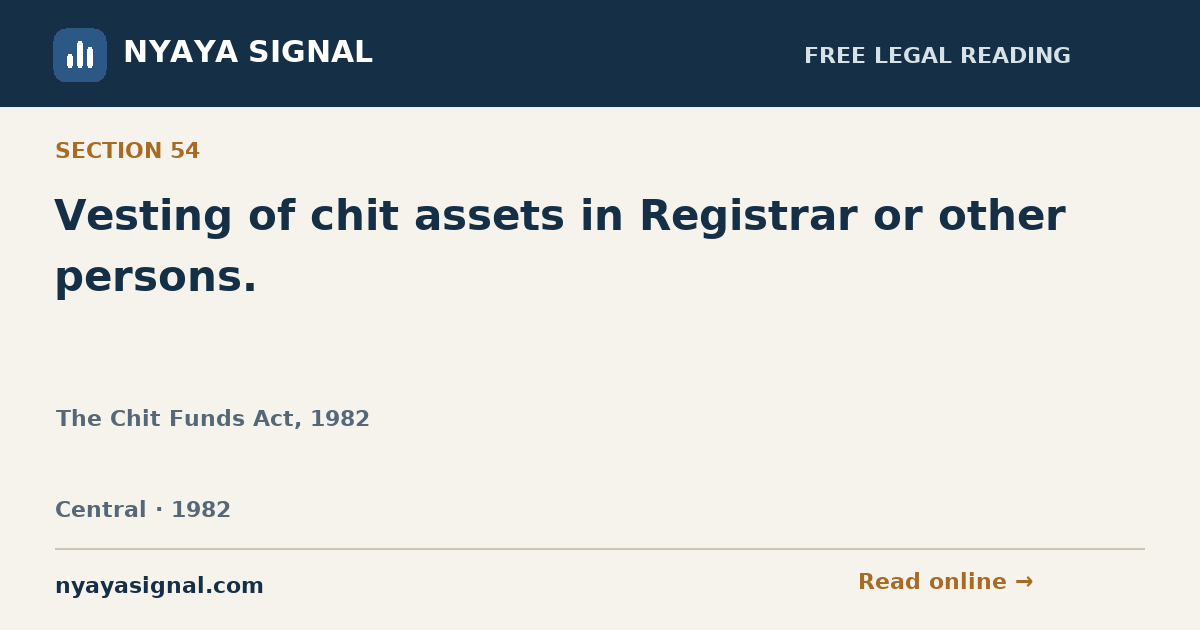 Section 54 — Vesting of chit assets in Registrar or other persons. | The Chit Funds Act, 1982 | NYAYA SIGNAL