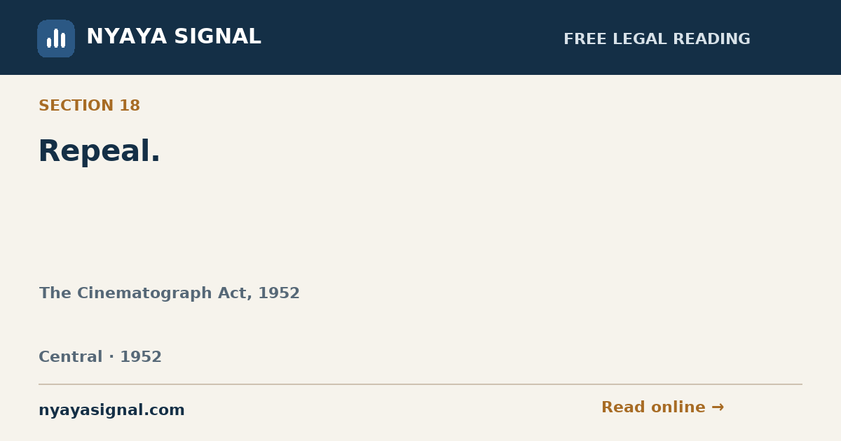 Section 18 — Repeal. | The Cinematograph Act, 1952 | NYAYA SIGNAL