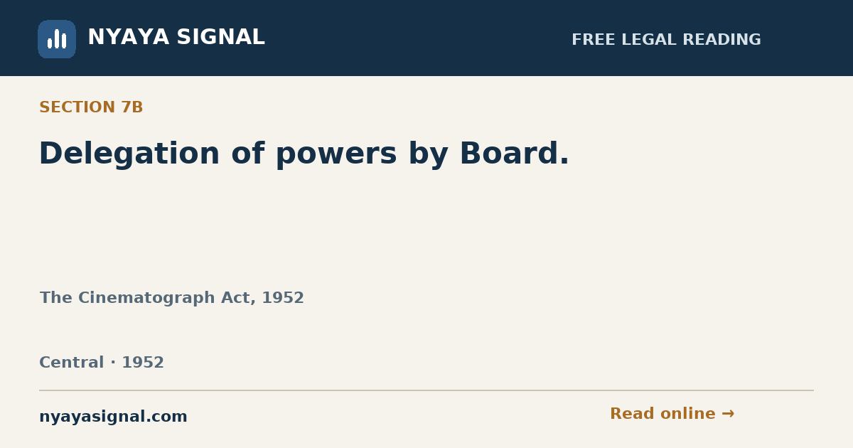Section 7B — Delegation of powers by Board. | The Cinematograph Act, 1952 | NYAYA SIGNAL