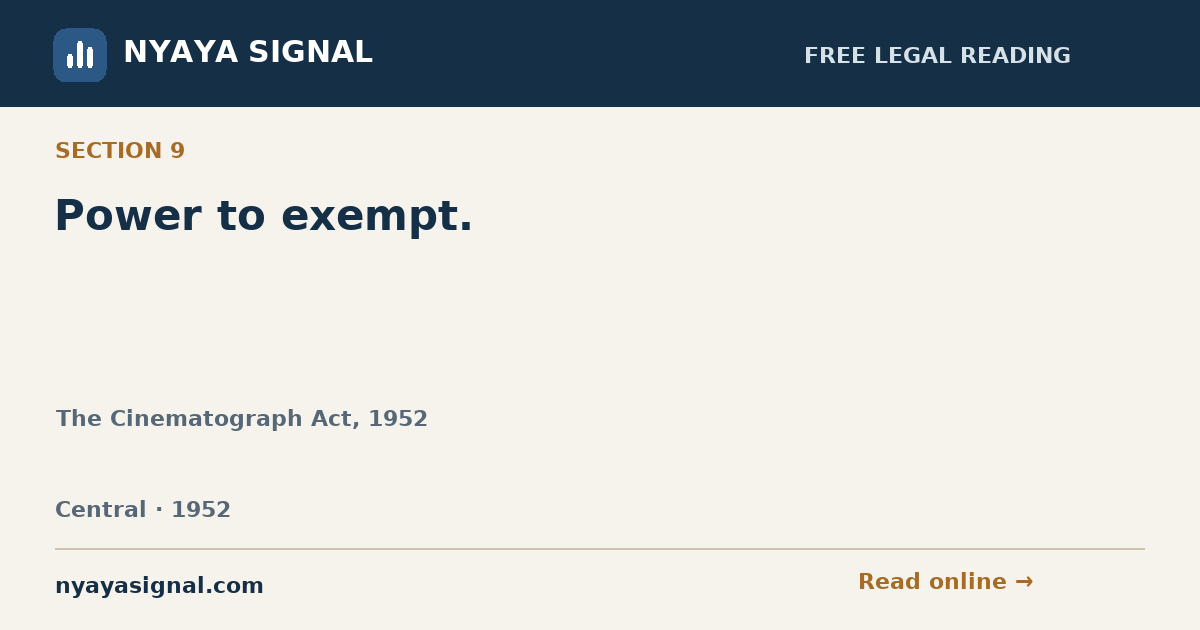 Section 9 — Power to exempt. | The Cinematograph Act, 1952 | NYAYA SIGNAL