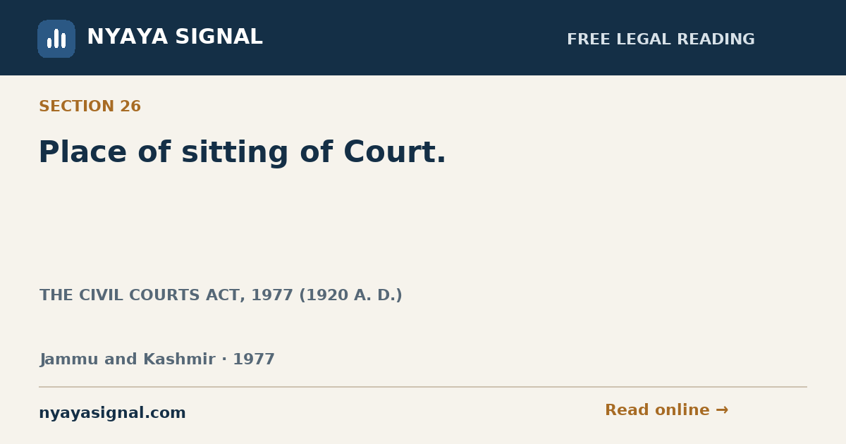 Section 26 — Place of sitting of Court. | THE CIVIL COURTS ACT, 1977 (1920 A. D.) | NYAYA SIGNAL