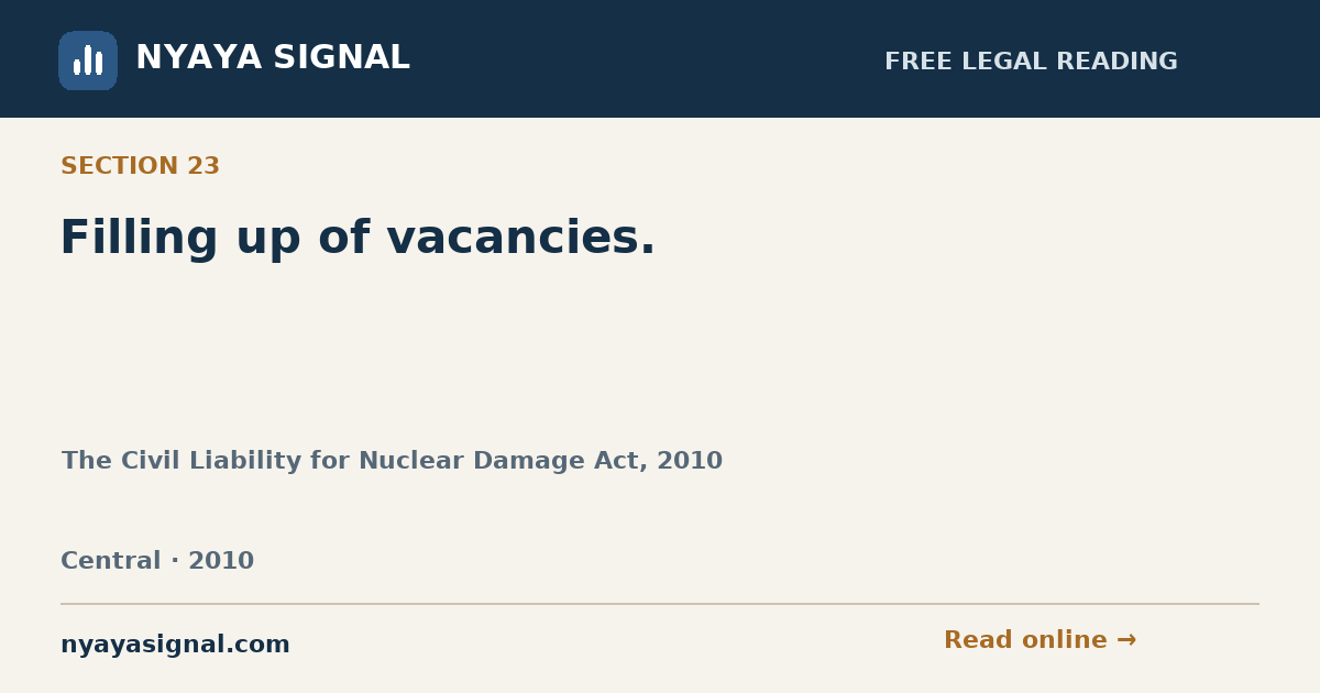 Section 23 — Filling up of vacancies. | The Civil Liability for Nuclear Damage Act, 2010 | NYAYA SIGNAL