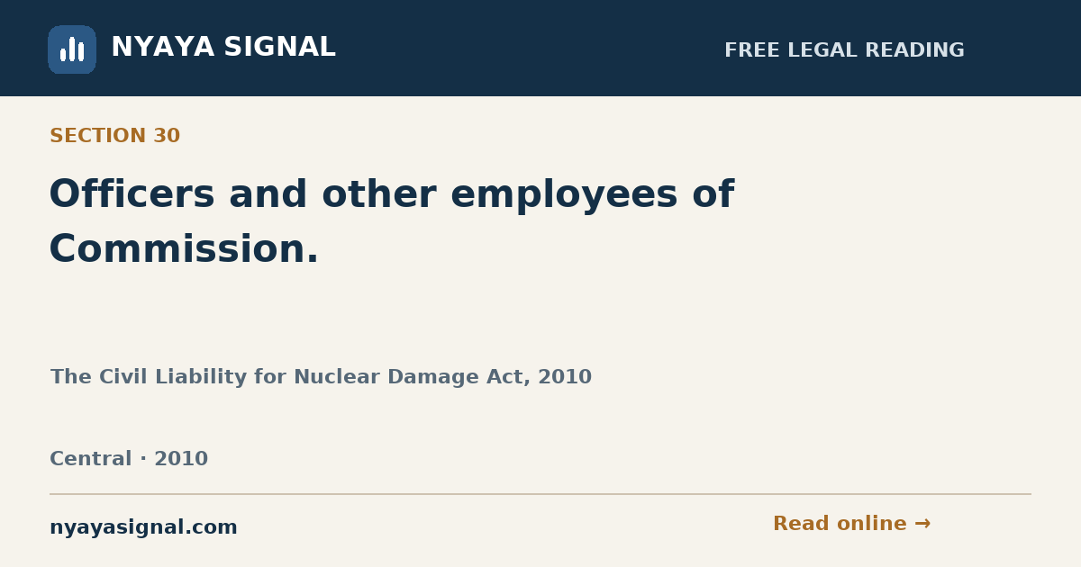 Section 30 — Officers and other employees of Commission. | The Civil Liability for Nuclear Damage Act, 2010 | NYAYA SIGNAL