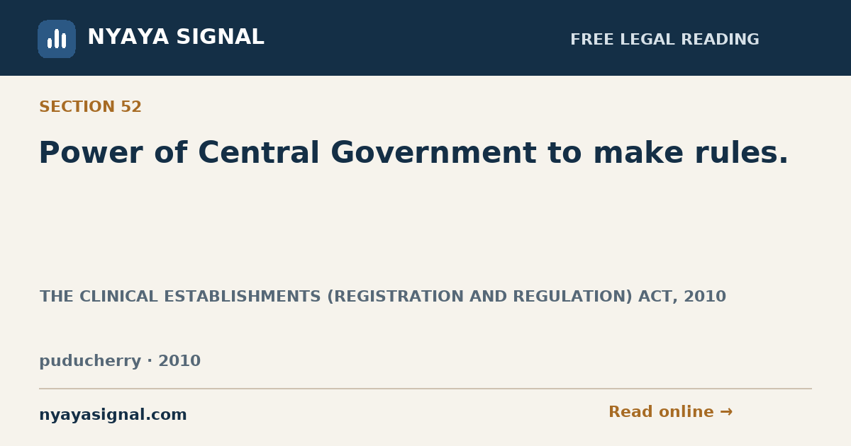 Section 52 — Power of Central Government to make rules. | THE CLINICAL ESTABLISHMENTS (REGISTRATION AND REGULATION) ACT, 2010 | NYAYA SIGNAL