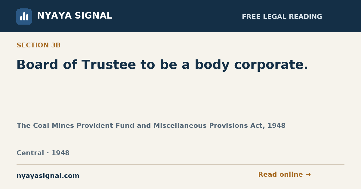 Section 3B — Board of Trustee to be a body corporate. | The Coal Mines Provident Fund and Miscellaneous Provisions Act, 1948 | NYAYA SIGNAL