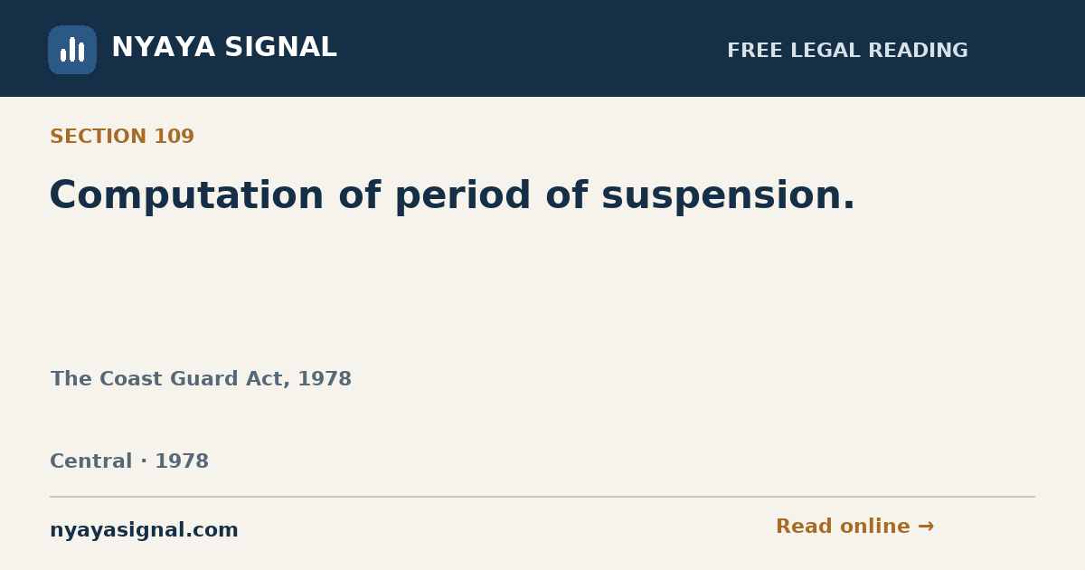 Section 109 — Computation of period of suspension. | The Coast Guard Act, 1978 | NYAYA SIGNAL