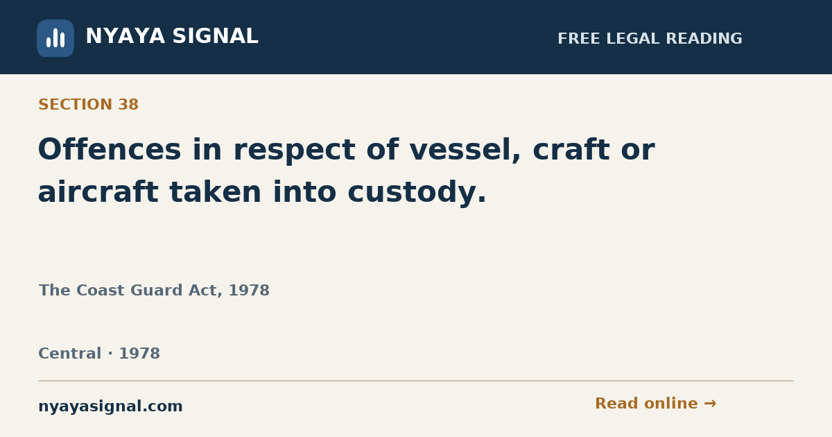 Section 38 — Offences in respect of vessel, craft or aircraft taken into custody. | The Coast Guard Act, 1978 | NYAYA SIGNAL