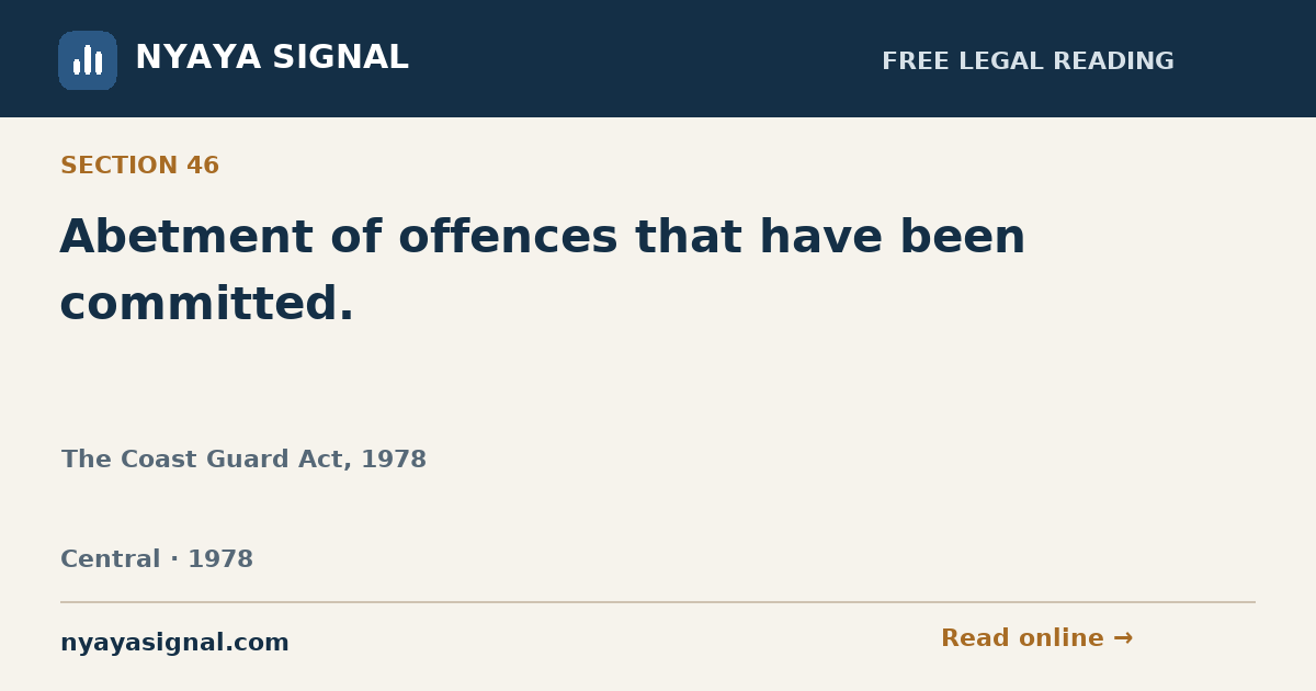 Section 46 — Abetment of offences that have been committed. | The Coast Guard Act, 1978 | NYAYA SIGNAL