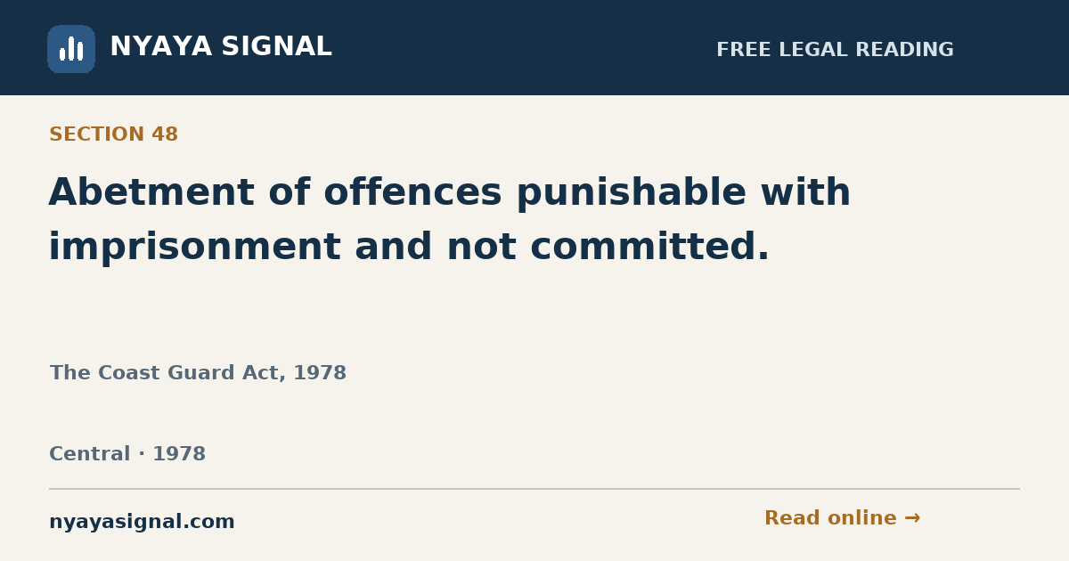 Section 48 — Abetment of offences punishable with imprisonment and not committed. | The Coast Guard Act, 1978 | NYAYA SIGNAL