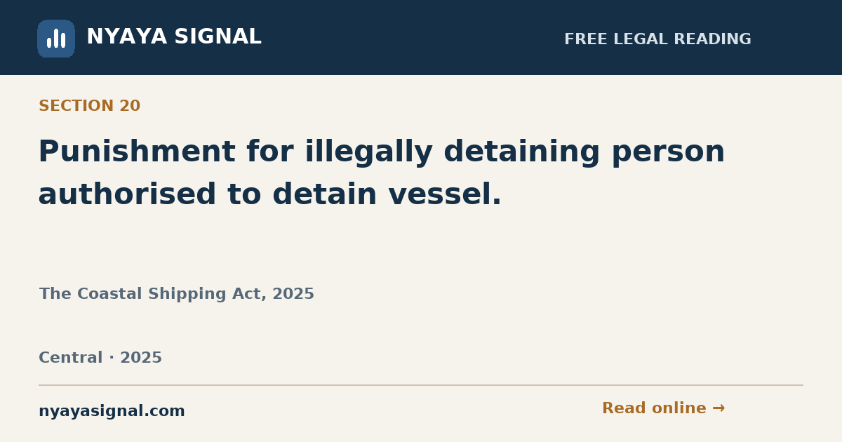 Section 20 — Punishment for illegally detaining person authorised to detain vessel. | The Coastal Shipping Act, 2025 | NYAYA SIGNAL
