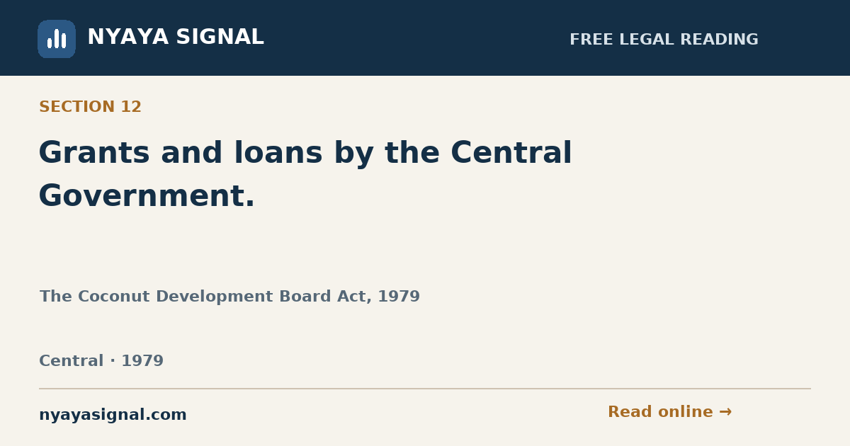 Section 12 — Grants and loans by the Central Government. | The Coconut Development Board Act, 1979 | NYAYA SIGNAL