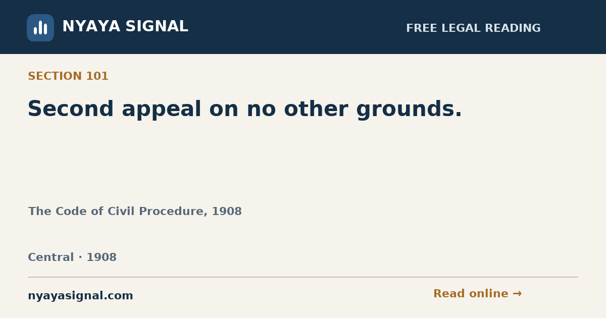 Section 101 — Second appeal on no other grounds. | The Code of Civil Procedure, 1908 | NYAYA SIGNAL