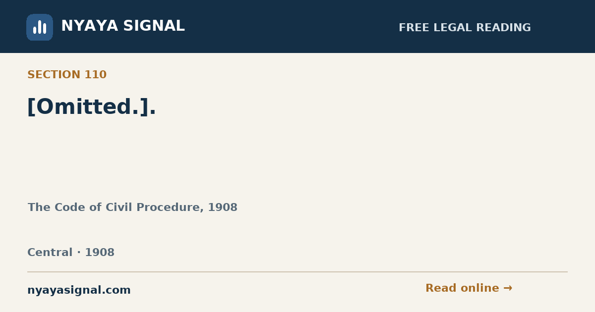 Section 110 — [Omitted.]. | The Code of Civil Procedure, 1908 | NYAYA SIGNAL