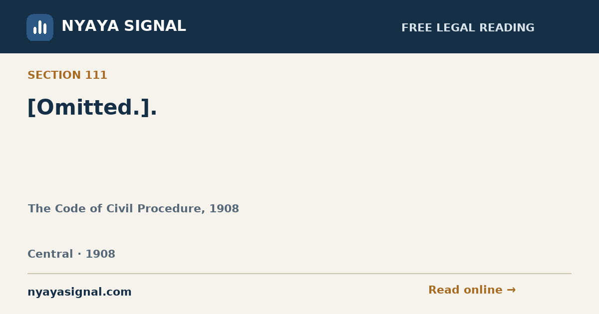 Section 111 — [Omitted.]. | The Code of Civil Procedure, 1908 | NYAYA SIGNAL
