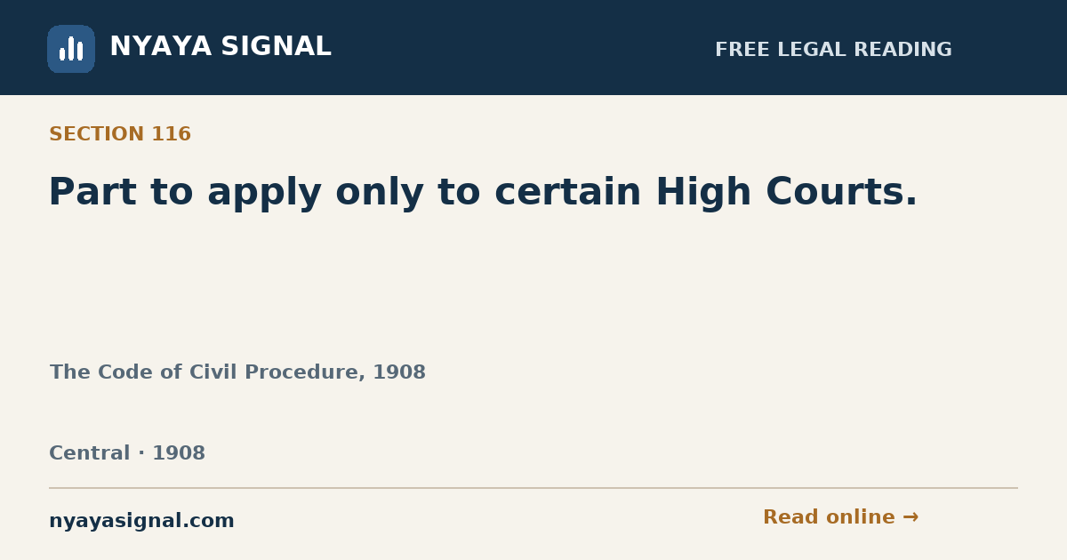Section 116 — Part to apply only to certain High Courts. | The Code of Civil Procedure, 1908 | NYAYA SIGNAL