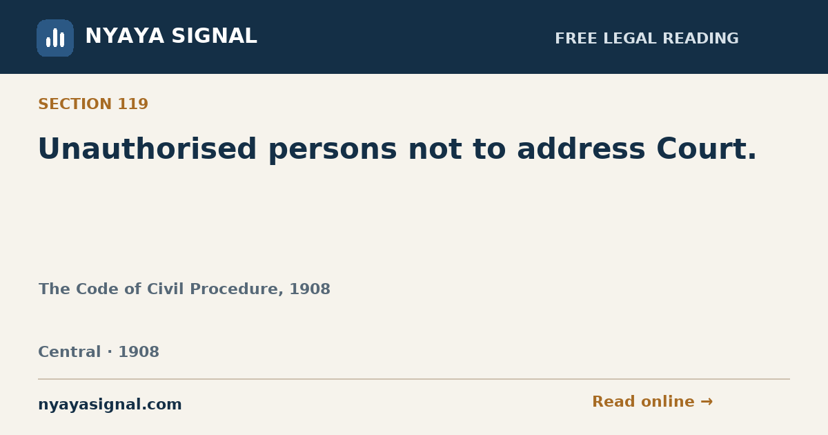 Section 119 — Unauthorised persons not to address Court. | The Code of Civil Procedure, 1908 | NYAYA SIGNAL