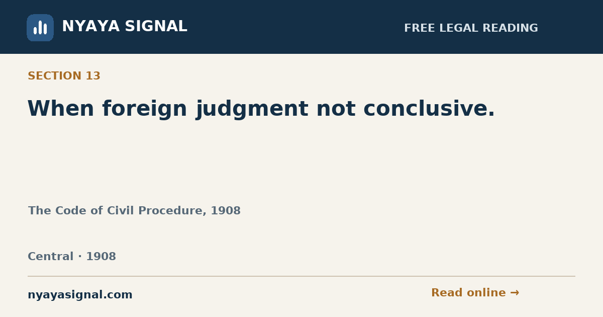 Section 13 — When foreign judgment not conclusive. | The Code of Civil Procedure, 1908 | NYAYA SIGNAL