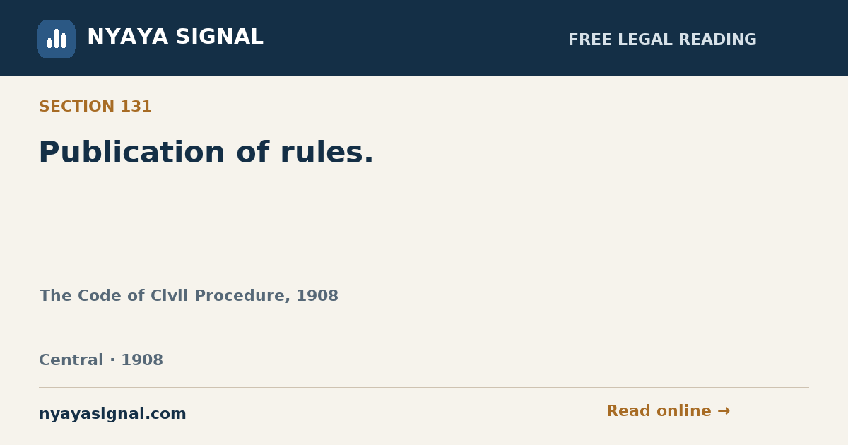 Section 131 — Publication of rules. | The Code of Civil Procedure, 1908 | NYAYA SIGNAL