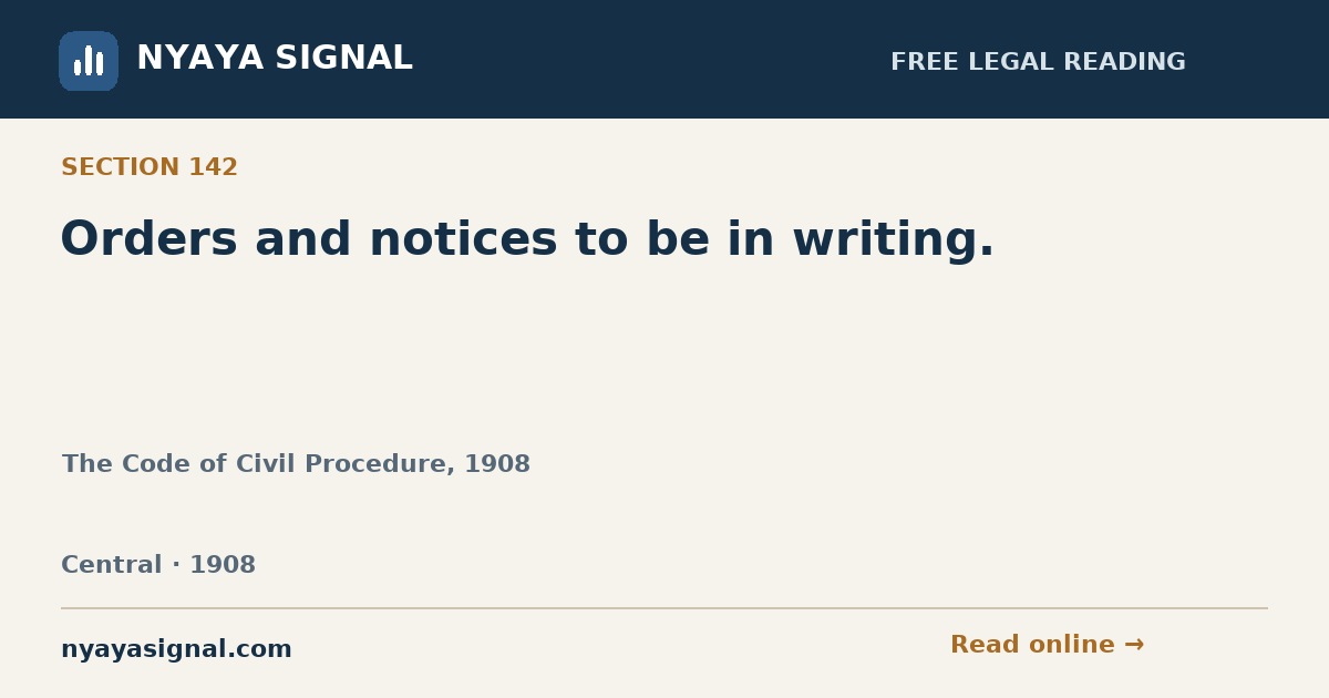 Section 142 — Orders and notices to be in writing. | The Code of Civil Procedure, 1908 | NYAYA SIGNAL
