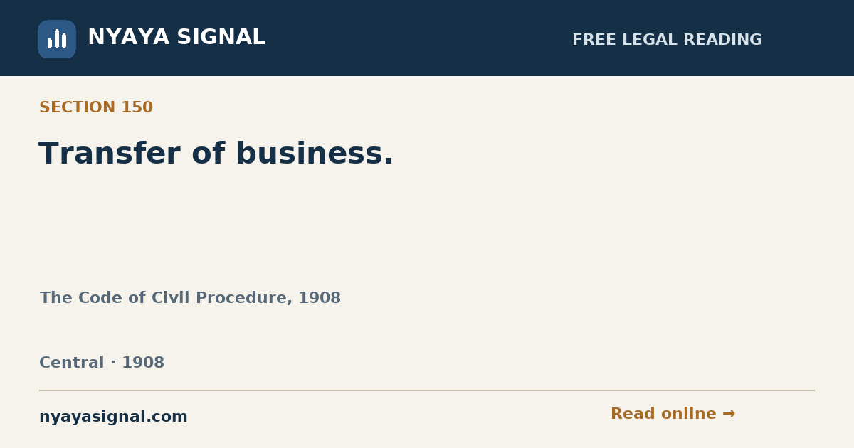 Section 150 — Transfer of business. | The Code of Civil Procedure, 1908 | NYAYA SIGNAL