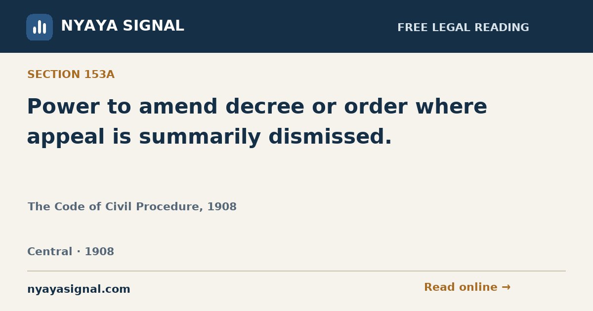 Section 153A — Power to amend decree or order where appeal is summarily dismissed. | The Code of Civil Procedure, 1908 | NYAYA SIGNAL