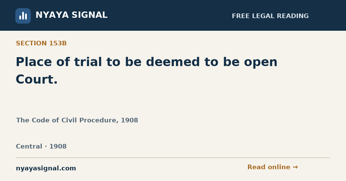 Section 153B — Place of trial to be deemed to be open Court. | The Code of Civil Procedure, 1908 | NYAYA SIGNAL