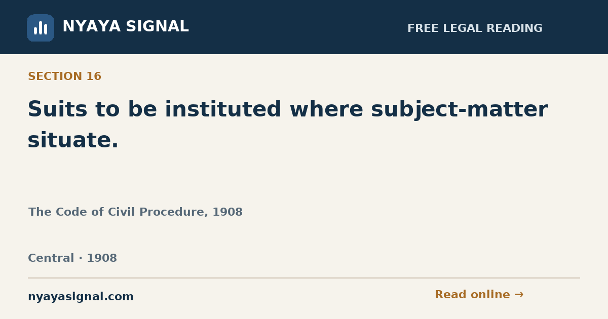 Section 16 — Suits to be instituted where subject-matter situate. | The Code of Civil Procedure, 1908 | NYAYA SIGNAL