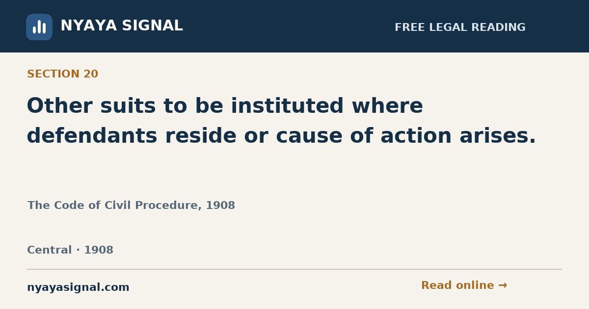Section 20 — Other suits to be instituted where defendants reside or cause of action arises. | The Code of Civil Procedure, 1908 | NYAYA SIGNAL